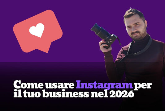 Come usare Instagram per il tuo business nel 2026
